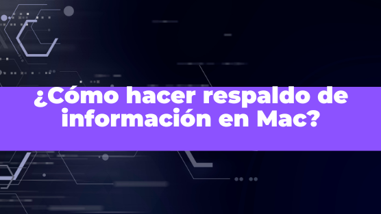 ¿Cómo hacer respaldo de información en Mac?